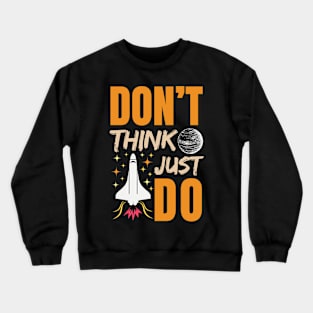 Don’t think just do Crewneck Sweatshirt